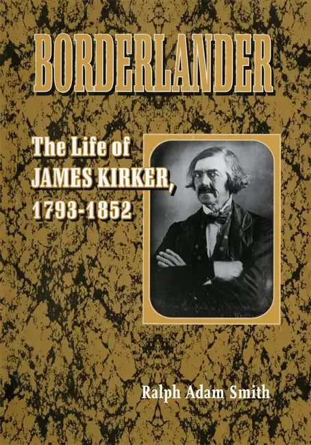 Borderlander: The Life of James Kirker, 1793-1852 - Hardcover