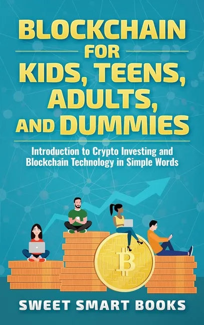 Blockchain for Kids, Teens, Adults, and Dummies: Introduction to Crypto Investing and Blockchain Technology in Simple Words - Hardcover