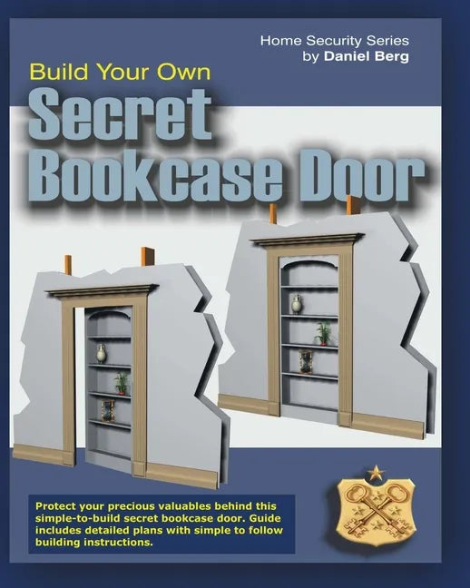 Build Your Own Secret Bookcase Door: Complete guide with plans for building a secret hidden bookcase door. - Paperback