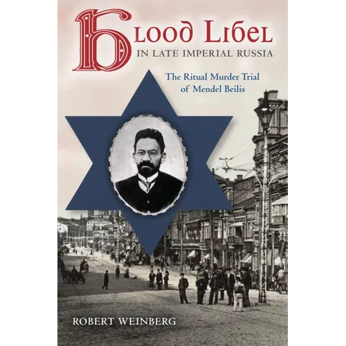 Blood Libel in Late Imperial Russia: The Ritual Murder Trial of Mendel Beilis - Paperback