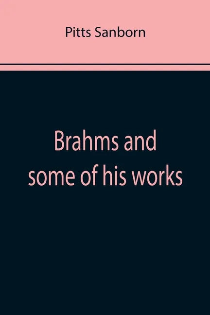 Brahms and some of his works - Paperback