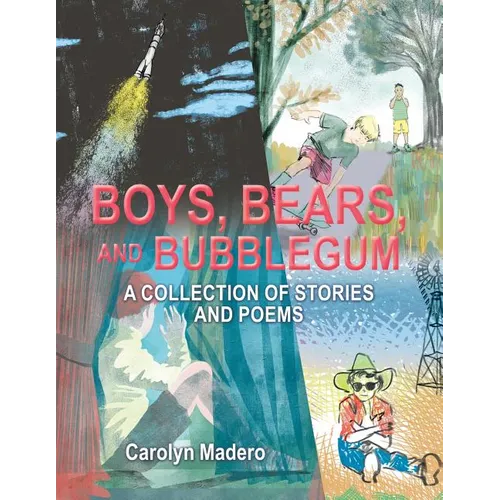 Boys, Bears, and Bubblegum: A Collection of Stories and Poems - Paperback