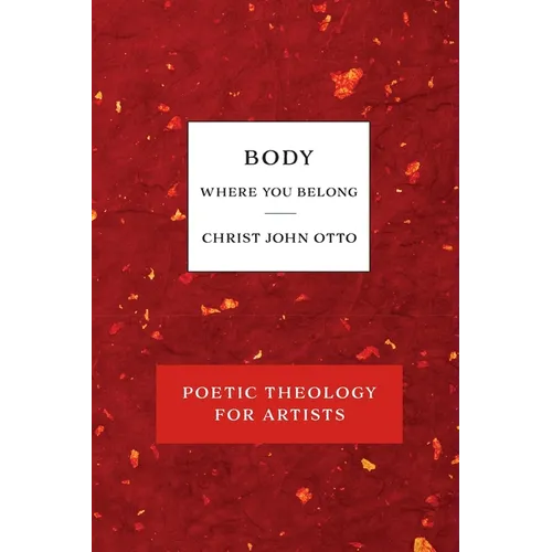 Body, Where You Belong: Red Book of Poetic Theology for Artists - Paperback