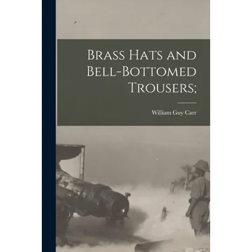 Brass Hats and Bell-bottomed Trousers; - Paperback