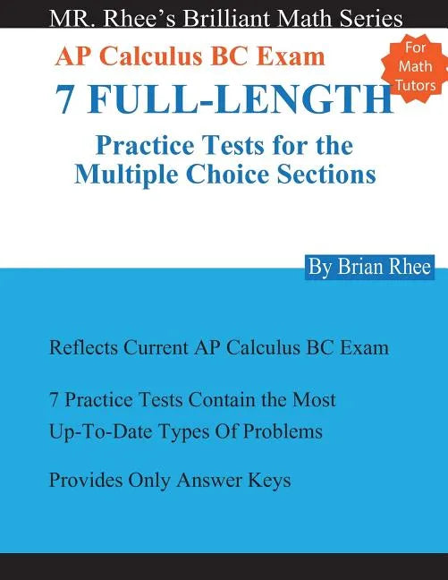 For Math Tutors: AP Calculus BC Exam 7 Full-Length Practice Tests for the Multiple Choice Sections: 7 Full-Length Practice Tests for th - Paperback