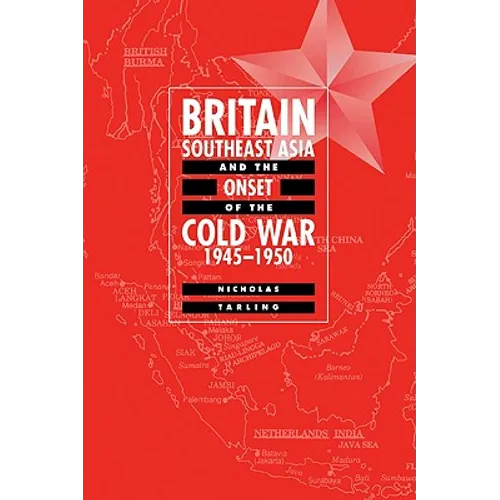 Britain, Southeast Asia and the Onset of the Cold War, 1945 1950 - Paperback