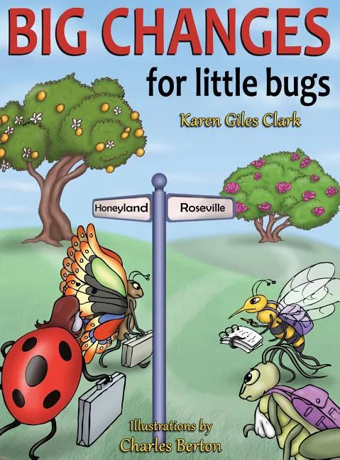 Big Changes for Little Bugs: From Storms and Thorns to Roses and Honey - Hardcover