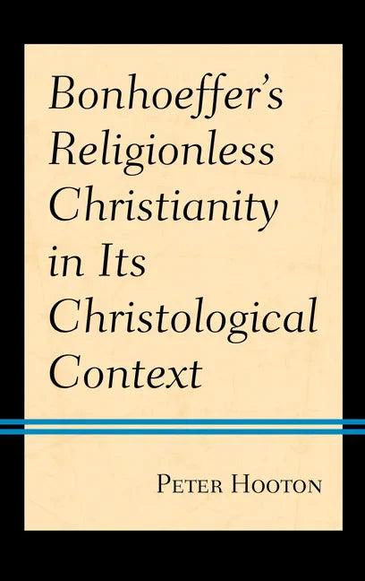 Bonhoeffer's Religionless Christianity in Its Christological Context - Hardcover