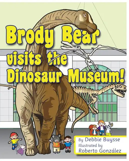 Brody Bear Visits the Dinosaur Museum! - Paperback