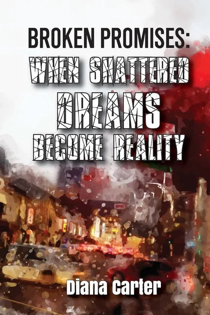 Broken Promises: When Shattered Dreams Become Reality - Paperback