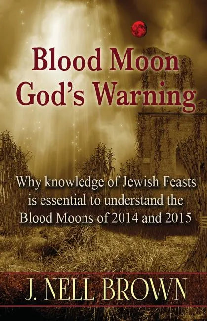 Blood Moon-God's Warning: Jewish Feasts and the Blood Moons of 2014 and 2015 - Paperback