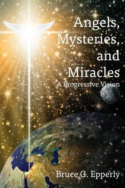 Angels, Mysteries, and Miracles: A Progressive Vision - Paperback