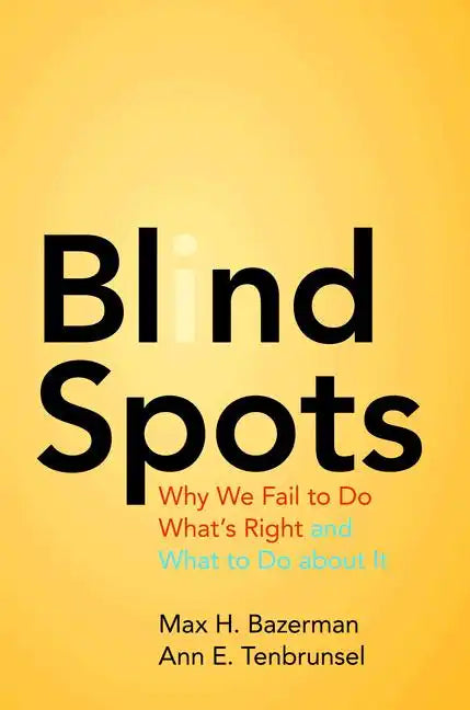 Blind Spots: Why We Fail to Do What's Right and What to Do about It - Paperback