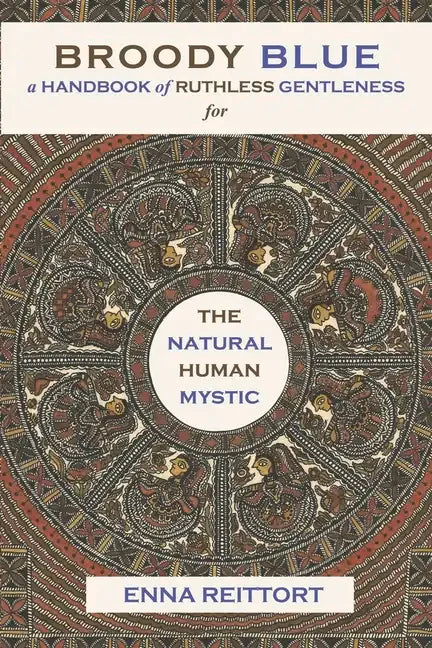 Broody Blue: A Handbook of Ruthless Gentleness for the Natural Human Mystic Volume 2 - Paperback