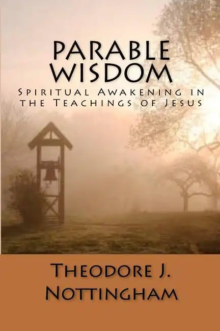 Parable Wisdom: Spiritual Awakening in the Teachings of Jesus - Paperback