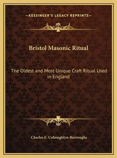 Bristol Masonic Ritual: The Oldest and Most Unique Craft Ritual Used in England - Hardcover