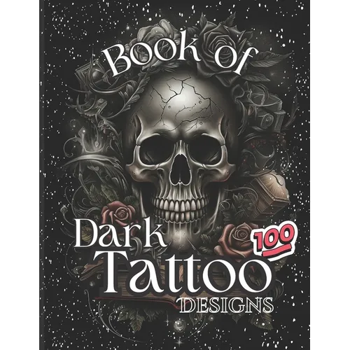 Book Of Dark Tattoo Designs - Coloring Book: 100+ Selection For Women and Men - Paperback