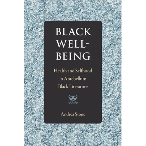 Black Well-Being: Health and Selfhood in Antebellum Black Literature - Paperback