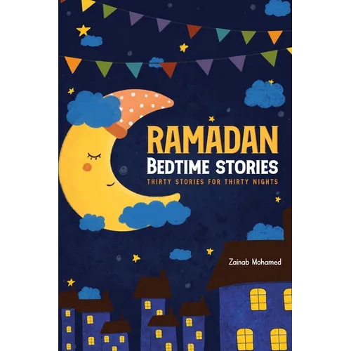 Ramadan Bedtime Stories: Thirty Stories for the Thirty Holy Nights of Ramadan! (Ramadan Books for Kids) - Paperback