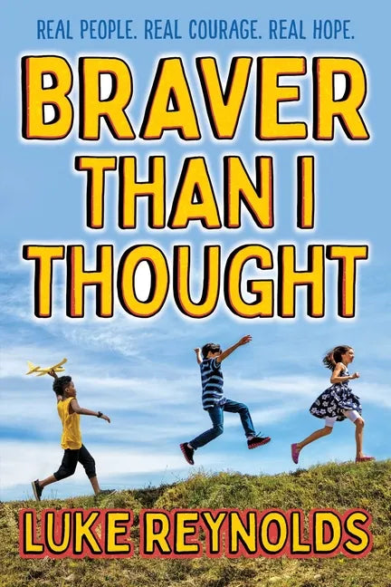 Braver Than I Thought: Real People. Real Courage. Real Hope. - Paperback