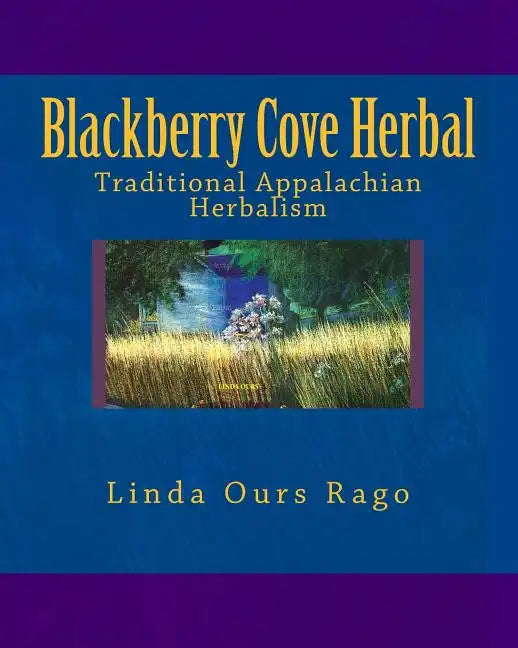 Blackberry Cove Herbal: Traditional Appalachian Herbalism (Full Color Version) - Paperback