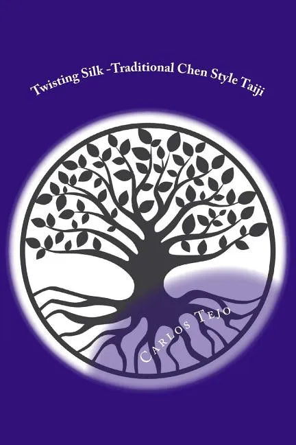 Twisting Silk: Traditional Chen Style Taijiquan Old Form Part I - Paperback
