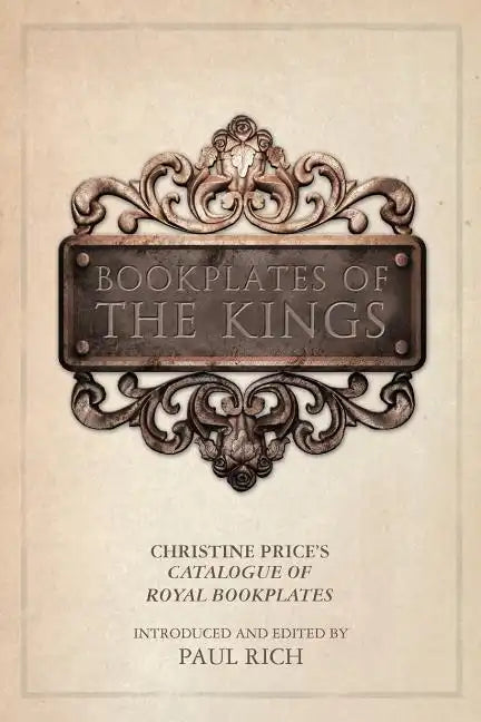 Bookplates of the Kings: Christine Price's Catalogue of Royal Bookplates - Paperback