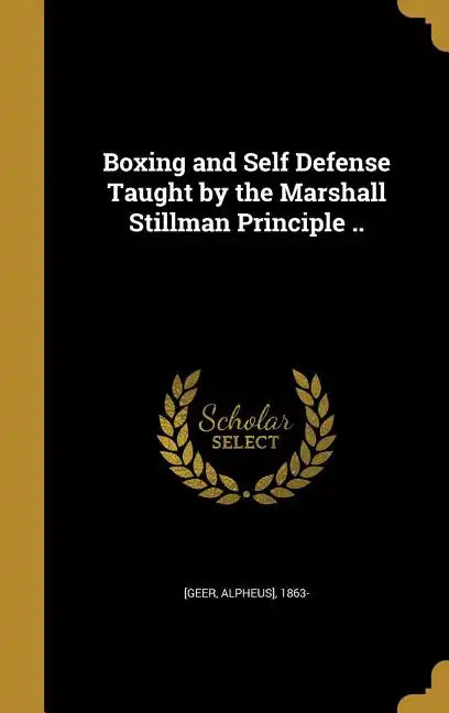 Boxing and Self Defense Taught by the Marshall Stillman Principle .. - Hardcover