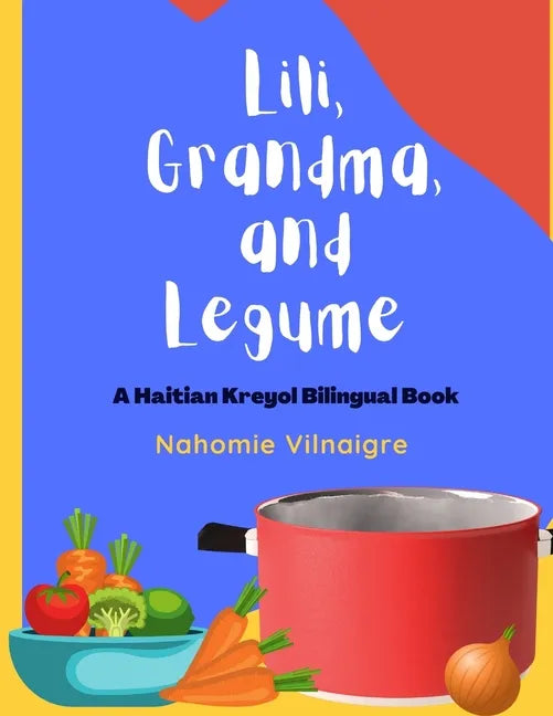 Lili, Grandma, and Legume: A Haitian Kreyol Bilingual Book - Paperback