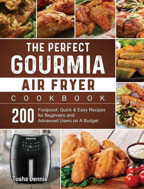 The Perfect Gourmia Air Fryer Cookbook: 200 Foolproof, Quick & Easy Recipes for Beginners and Advanced Users on A Budget - Hardcover
