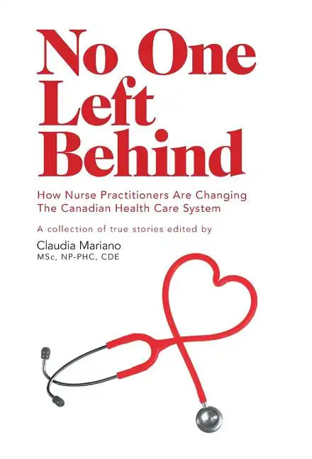 No One Left Behind: How Nurse Practitioners Are Changing The Canadian Health Care System - Hardcover