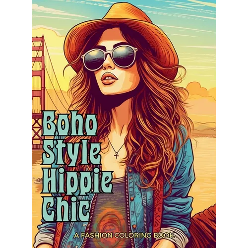 Boho Style Hippie Chic - A Fashion Coloring Book: Beautiful Models Wearing Bohemian Style Clothing & Accessories. - Hardcover