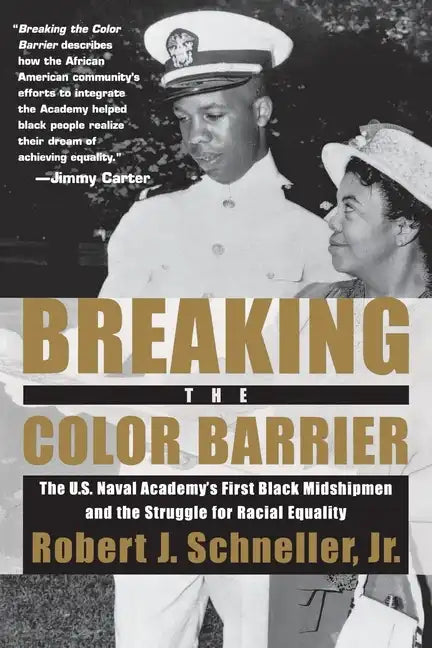 Breaking the Color Barrier: The U.S. Naval Academy's First Black Midshipmen and the Struggle for Racial Equality - Paperback