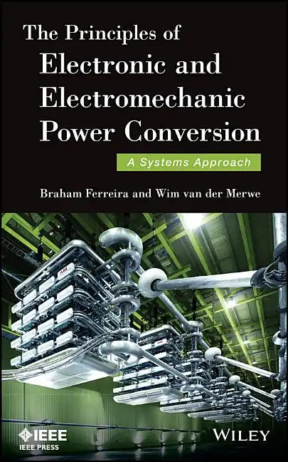 The Principles of Electronic and Electromechanic Power Conversion: A Systems Approach - Hardcover