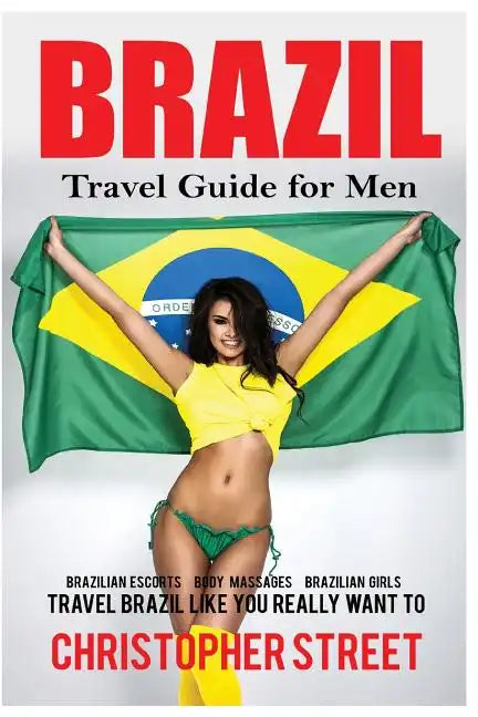 Brazil: Travel Guide for Men Travel Brazil Like You Really Want To - Paperback
