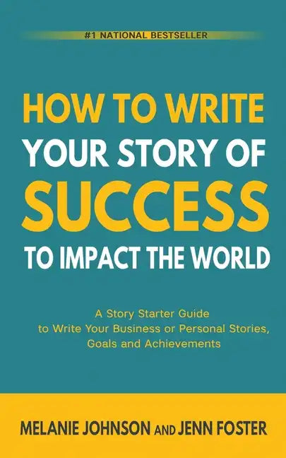 How To Write Your Story of Success to Impact the World: A Story Starter Guide to Write Your Business or Personal Stories, Goals and Achievements - Paperback
