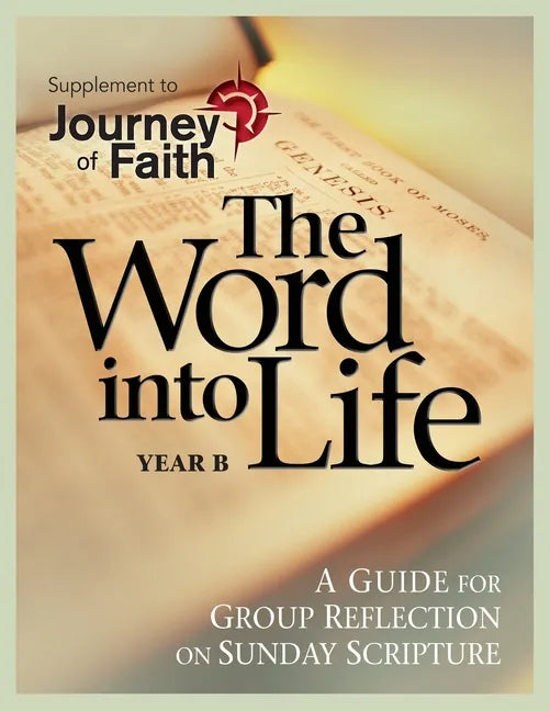 The Word Into Life, Year B: A Guide for Group Reflection on Sunday Scripture - Paperback