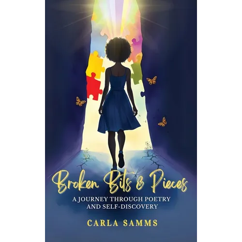 Broken Bits & Pieces: A Journey Through Poetry and Self-Discovery - Hardcover