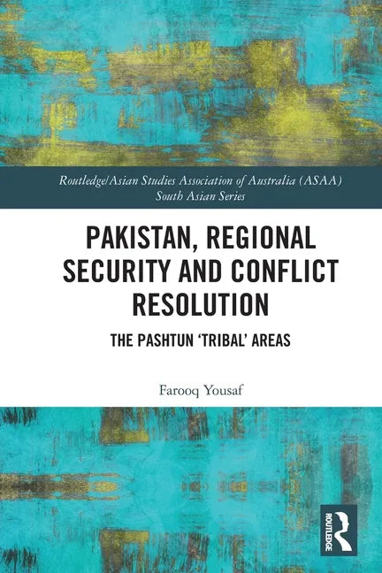 Pakistan, Regional Security and Conflict Resolution: The Pashtun 'Tribal' Areas - Paperback