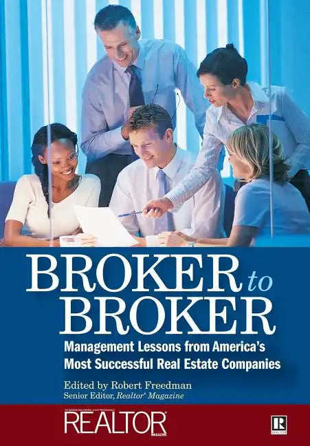 Broker to Broker: Management Lessons from America's Most Successful Real Estate Companies - Hardcover