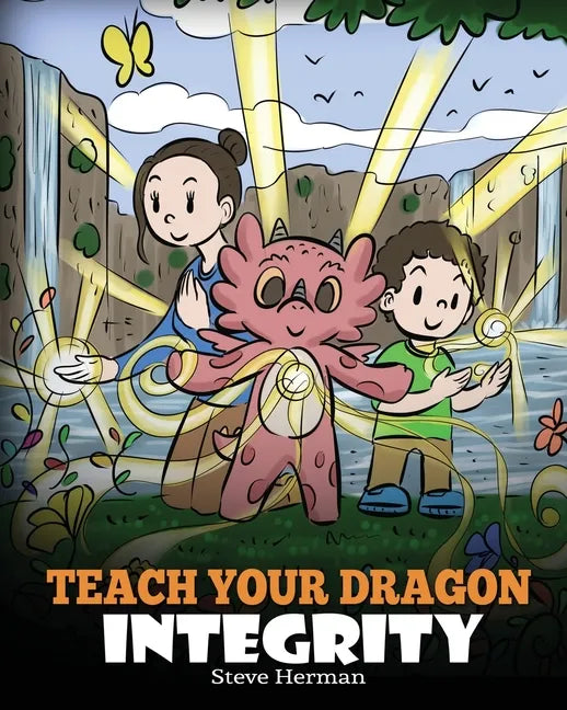 Teach Your Dragon Integrity: A Story About Integrity, Honesty, Honor and Positive Moral Behaviors - Paperback