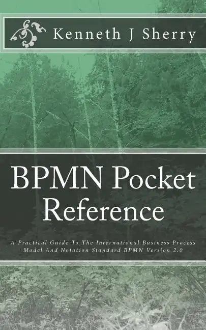 BPMN Pocket Reference: A Practical Guide To The International Business Process Model And Notation Standard BPMN Version 2.0 - Paperback