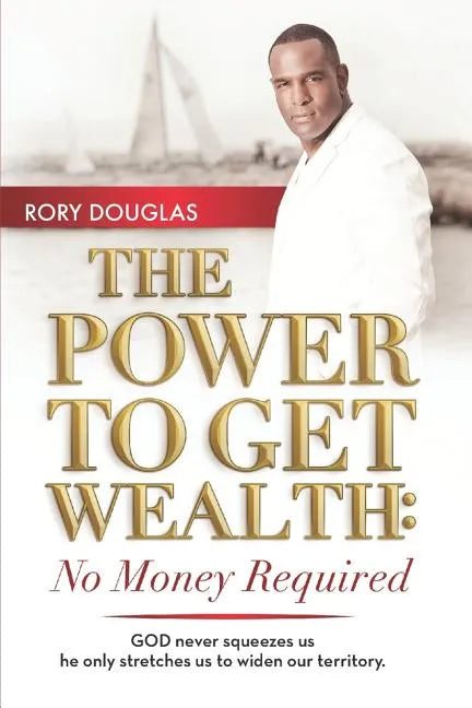 The Power to Get Wealth: No Money Required - Paperback