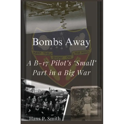 Bombs Away: A B-17 Pilot's 'Small' Part in a Big War - Paperback