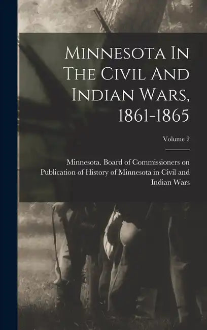 Minnesota In The Civil And Indian Wars, 1861-1865; Volume 2 - Hardcover