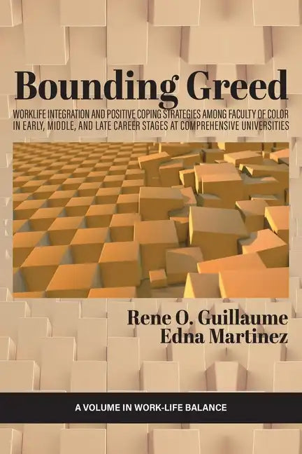 Bounding Greed: Worklife Integration and Positive Coping Strategies Among Faculty of Color in Early, Middle, and Late Career Stages at Comprehensive U - Paperback