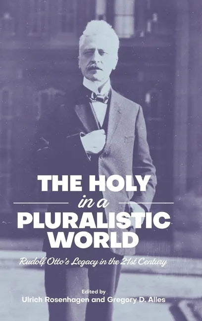 The Holy in a Pluralistic World: Rudolf Otto's Legacy in the 21st Century - Hardcover