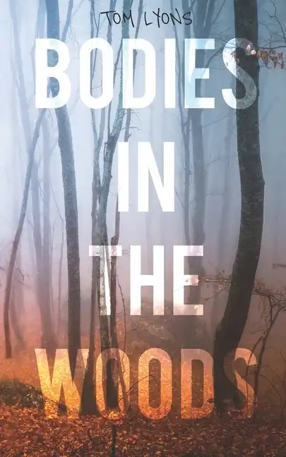 Bodies in the Woods: Unexplained Mysteries - Paperback