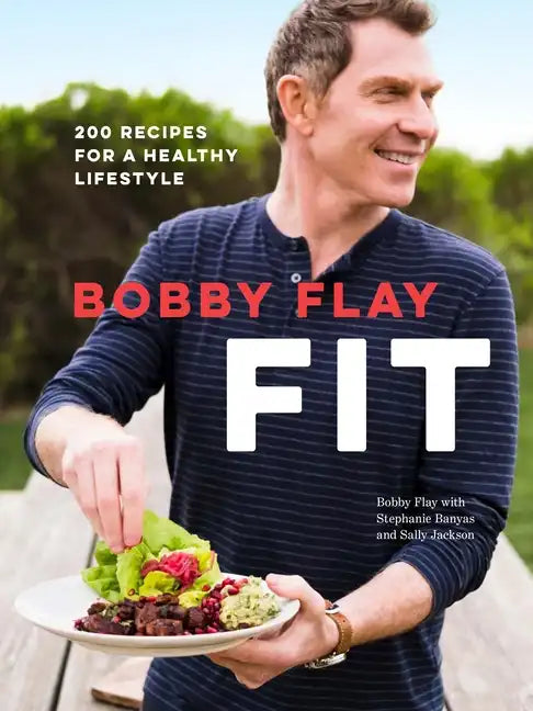 Bobby Flay Fit: 200 Recipes for a Healthy Lifestyle: A Cookbook - Hardcover