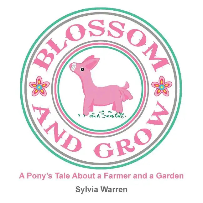 Blossom and Grow: A Pony's Tale About a Farmer and a Garden - Paperback
